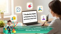 7-Kebiasaan-Produktif-Untuk-Memaksimalkan-Hari-Dan-Mencapai-Tujuan-Harian